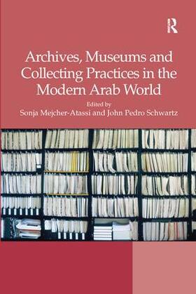 Mejcher-Atassi / Schwartz |  Archives, Museums and Collecting Practices in the Modern Arab World | Buch |  Sack Fachmedien