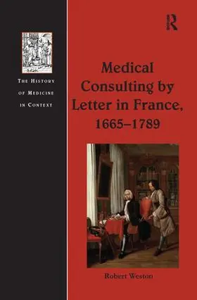 Weston |  Medical Consulting by Letter in France, 1665 1789 | Buch |  Sack Fachmedien