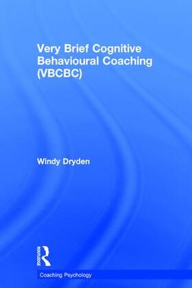 Dryden |  Very Brief Cognitive Behavioural Coaching (VBCBC) | Buch |  Sack Fachmedien