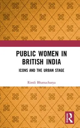 Bhattacharya |  Public Women in British India | Buch |  Sack Fachmedien