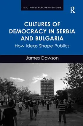 Dawson |  Cultures of Democracy in Serbia and Bulgaria | Buch |  Sack Fachmedien