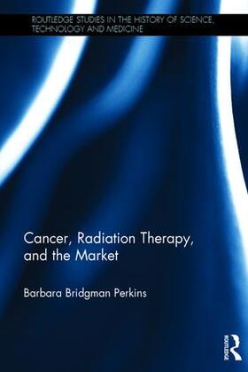 Bridgman Perkins |  Cancer, Radiation Therapy, and the Market | Buch |  Sack Fachmedien