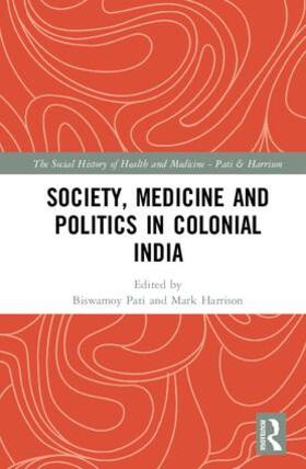 Pati / Harrison |  Society, Medicine and Politics in Colonial India | Buch |  Sack Fachmedien