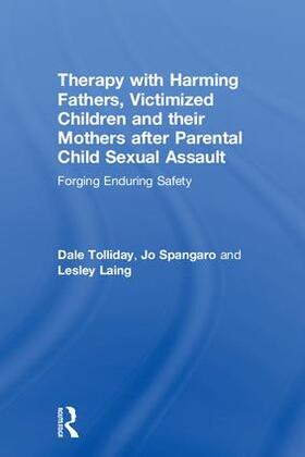 Tolliday / Spangaro / Laing |  Therapy with Harming Fathers, Victimized Children and their Mothers after Parental Child Sexual Assault | Buch |  Sack Fachmedien