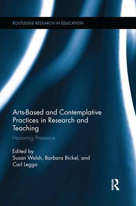 Walsh / Bickel / Leggo |  Arts-based and Contemplative Practices in Research and Teaching | Buch |  Sack Fachmedien