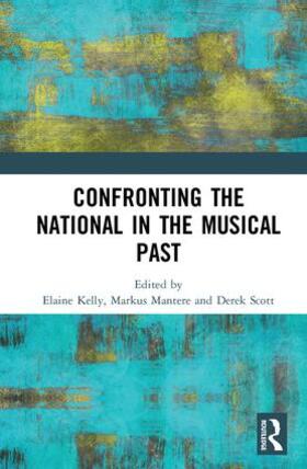 Kelly / Mantere / Scott |  Confronting the National in the Musical Past | Buch |  Sack Fachmedien