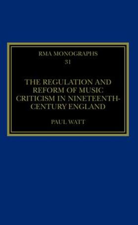 Watt |  The Regulation and Reform of Music Criticism in Nineteenth-Century England | Buch |  Sack Fachmedien