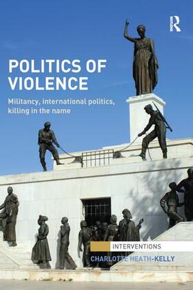 Heath-Kelly |  Politics of Violence | Buch |  Sack Fachmedien