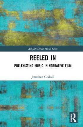 Godsall |  Reeled In: Pre-existing Music in Narrative Film | Buch |  Sack Fachmedien