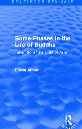 Arnold |  : Some Phases in the Life of Buddha (1915) | Buch |  Sack Fachmedien