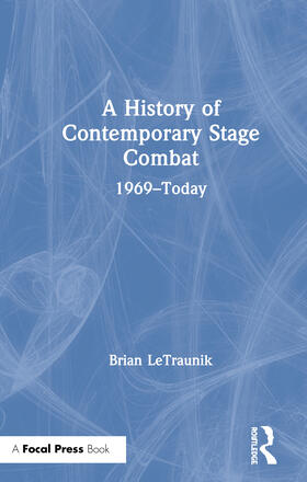 LeTraunik |  A History of Contemporary Stage Combat | Buch |  Sack Fachmedien