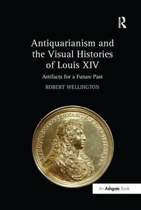 Wellington |  Antiquarianism and the Visual Histories of Louis XIV | Buch |  Sack Fachmedien