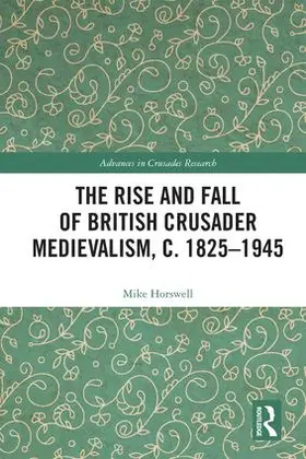 Horswell |  The Rise and Fall of British Crusader Medievalism, c.1825-1945 | Buch |  Sack Fachmedien