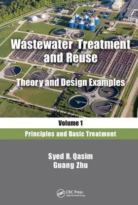 Qasim / Zhu |  Wastewater Treatment and Reuse, Theory and Design Examples, Volume 1 | Buch |  Sack Fachmedien