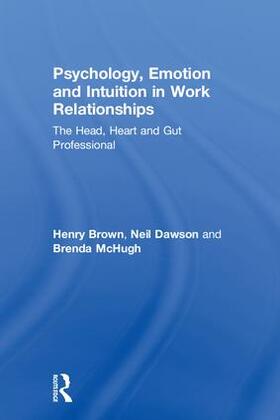 Brown / Dawson / McHugh |  Psychology, Emotion and Intuition in Work Relationships | Buch |  Sack Fachmedien