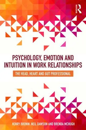 Brown / Dawson / McHugh |  Psychology, Emotion and Intuition in Work Relationships | Buch |  Sack Fachmedien