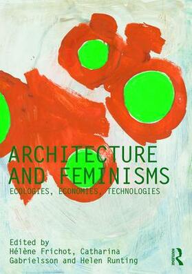 Frichot / Gabrielsson / Runting |  Architecture and Feminisms | Buch |  Sack Fachmedien