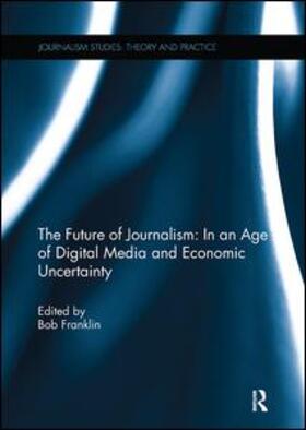Franklin |  The Future of Journalism: In an Age of Digital Media and Economic Uncertainty | Buch |  Sack Fachmedien