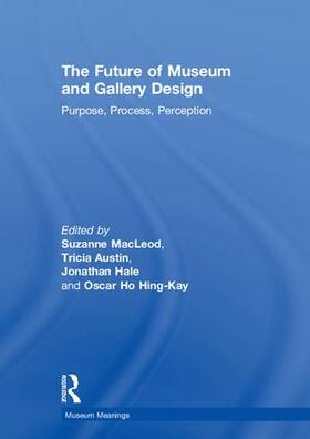 MacLeod / Austin / Hale |  The Future of Museum and Gallery Design | Buch |  Sack Fachmedien