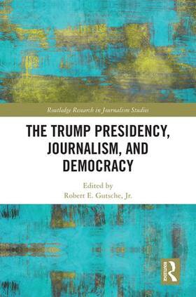 Gutsche Jr. |  The Trump Presidency, Journalism, and Democracy | Buch |  Sack Fachmedien