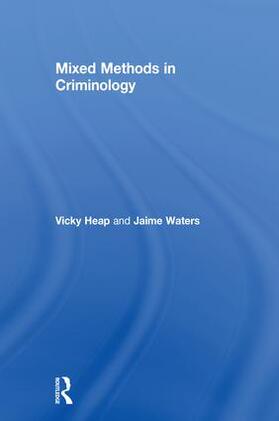 Heap / Waters |  Mixed Methods in Criminology | Buch |  Sack Fachmedien