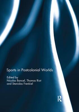 Bancel / Riot / Frenkiel |  Sports in Postcolonial Worlds | Buch |  Sack Fachmedien