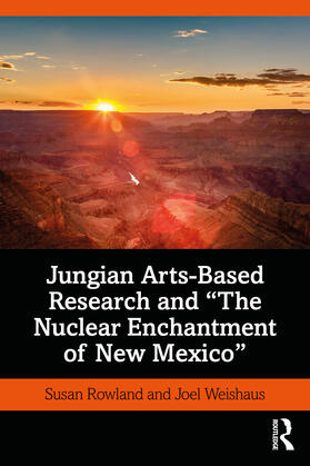 Weishaus / Rowland |  Jungian Arts-Based Research and "The Nuclear Enchantment of New Mexico" | Buch |  Sack Fachmedien