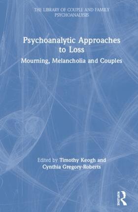 Keogh / Gregory-Roberts |  Psychoanalytic Approaches to Loss | Buch |  Sack Fachmedien