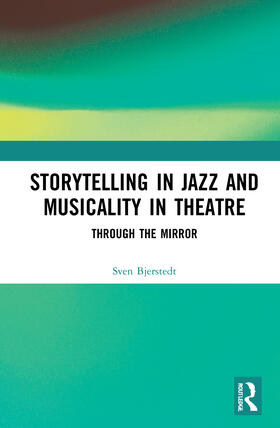 Bjerstedt |  Storytelling in Jazz and Musicality in Theatre | Buch |  Sack Fachmedien