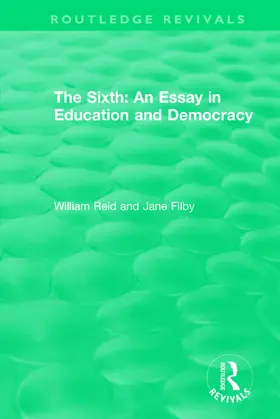 Reid / Filby |  The Sixth: An Essay in Education and Democracy | Buch |  Sack Fachmedien