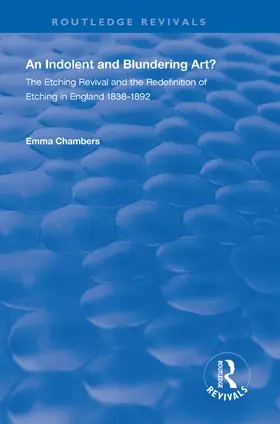 Chambers |  An Indolent and Blundering Art?: The Etching Revival and the Redefinition of Etching in England | Buch |  Sack Fachmedien