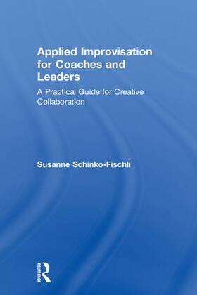 Schinko-Fischli |  Applied Improvisation for Coaches and Leaders | Buch |  Sack Fachmedien