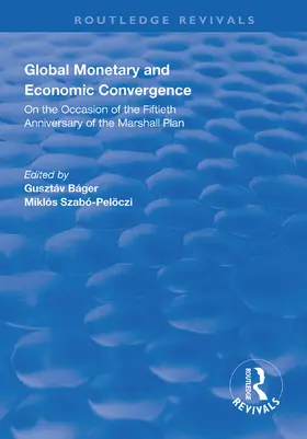 Báger / Szabó-Pelsóczi |  Global Monetary and Economic Convergence: On the Occasion of the Fiftieth Anniversary of the Marshall Plan | Buch |  Sack Fachmedien