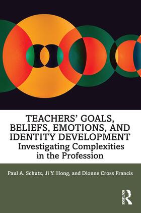Schutz / Hong / Cross Francis |  Teachers' Goals, Beliefs, Emotions, and Identity Development | Buch |  Sack Fachmedien