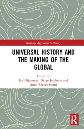 Bjørnstad / Jordheim / Régent-Susini |  Universal History and the Making of the Global | Buch |  Sack Fachmedien