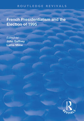 Milne / Gaffney |  French Presidentialism and the Election of 1995 | Buch |  Sack Fachmedien