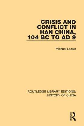 Loewe |  Crisis and Conflict in Han China, 104 BC to AD 9 | Buch |  Sack Fachmedien