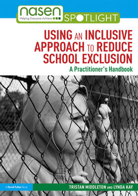 Middleton / Kay |  Using an Inclusive Approach to Reduce School Exclusion: A Practitioner's Handbook | Buch |  Sack Fachmedien