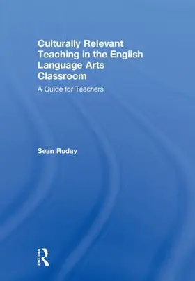 Ruday |  Culturally Relevant Teaching in the English Language Arts Classroom | Buch |  Sack Fachmedien