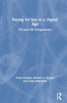 Sanders / Brents / Wakefield |  Paying for Sex in a Digital Age: Us and UK Perspectives | Buch |  Sack Fachmedien