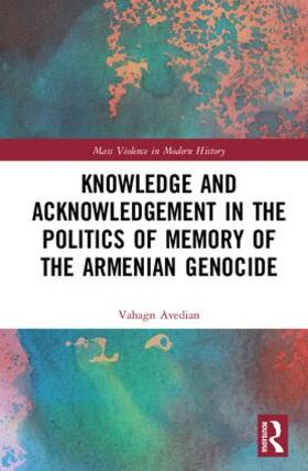 Avedian |  Knowledge and Acknowledgement in the Politics of Memory of the Armenian Genocide | Buch |  Sack Fachmedien