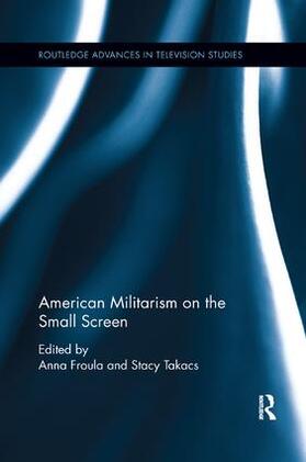Froula / Takacs |  American Militarism on the Small Screen | Buch |  Sack Fachmedien