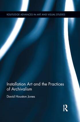 Jones |  Installation Art and the Practices of Archivalism | Buch |  Sack Fachmedien