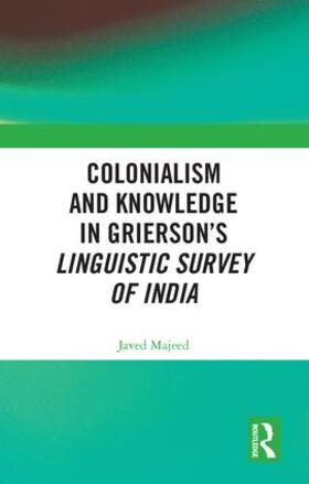 Majeed |  Colonialism and Knowledge in Grierson's Linguistic Survey of India | Buch |  Sack Fachmedien