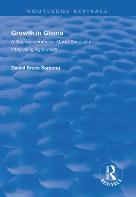 Sarpong |  Growth in Ghana: A Macroeconometric Model Simulation Integrating Agriculture | Buch |  Sack Fachmedien