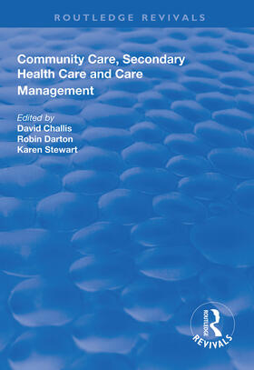 Challis / Darton / Stewart |  Community Care, Secondary Health Care and Care Management | Buch |  Sack Fachmedien