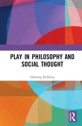 Eichberg / Larsen |  Play in Philosophy and Social Thought | Buch |  Sack Fachmedien