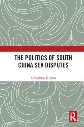 Kipgen |  The Politics of South China Sea Disputes | Buch |  Sack Fachmedien