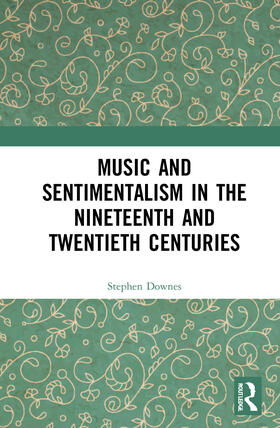 Downes |  Music and Sentimentalism in the Nineteenth and Twentieth Centuries | Buch |  Sack Fachmedien