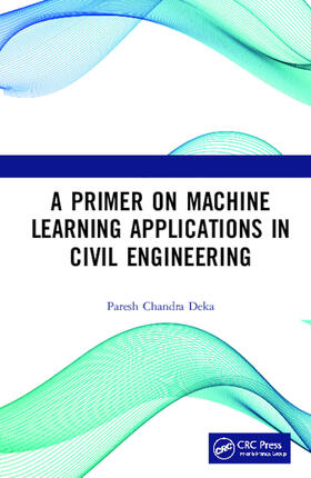 Deka |  A Primer on Machine Learning Applications in Civil Engineering | Buch |  Sack Fachmedien